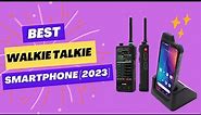 Best Walkie Talkie Smartphone [2023]