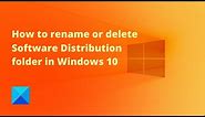 How to rename or delete Software Distribution folder in Windows 10