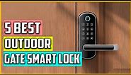 Top 5 Best Outdoor Gate Smart Lock Reviews 2023