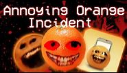 The Annoying Talking Orange Incident.