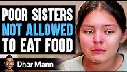 POOR SISTERS Not Allowed TO EAT FOOD, What Happens Next Is Shocking | Dhar Mann Studios
