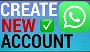 How To Create A New WhatsApp Account