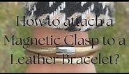 How to attach a magnetic clasps to a bracelet| Sun Enterprises