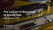 The Lost Art of Recording to Analog Tape | ADAM Audio
