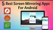 5 Best Screen Mirroring Apps For Android