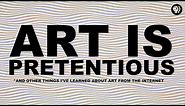 Art is Pretentious* | The Art Assignment | PBS Digital Studios