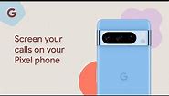 Screen your calls on your Pixel phone
