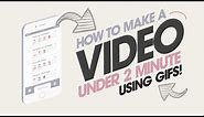 How to Make a Video Under 2 Minute! (GIFS)
