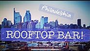 ROOFTOP BAR! | Scenic city views| Philadelphia