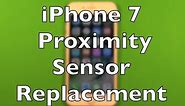 iPhone 7 Proximity Sensor Replacement Repair How To Change