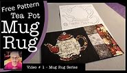 Tea Pot Mug Rug w/ FREE PATTERN - Live Tutorial - Pattern in Description Box