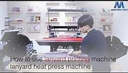 How to use lanyard printing machine lanyard heat press machine