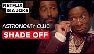 A Good Old Fashioned Shade Off | Astronomy Club: The Sketch Show | Netflix Is A Joke