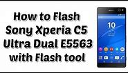 How to Flash Sony Xperia C5 Ultra Dual E5563 | Flash file or Flash tool | Fix Software Problems