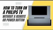 How To Turn On a Philips TV Without a Remote or Power Button