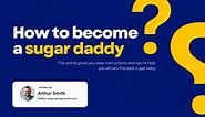 How To Be A Good Sugar Daddy: Requirements And Main Rules