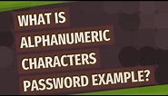 What is alphanumeric characters password example?