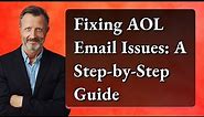 Fixing AOL Email Issues: A Step-by-Step Guide