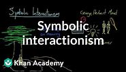 Symbolic interactionism | Society and Culture | MCAT | Khan Academy