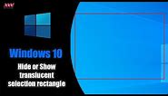 How to Hide or Show translucent selection rectangle in Windows 10