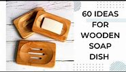 Wooden Soap Holder/Soap Dish Ideas