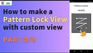 android pattern lock view | pattern lock view with custom view | pattern lock view tutorial | part 2