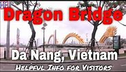 Dragon Bridge on River Han - Da Nang, Vietnam 🇻🇳 | Da Nang (Danang) Travel Guide - Ep# 2