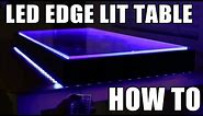 LED Edge Lit Table- HOW TO