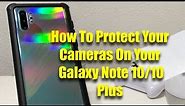 How To Protect Your Cameras On Your Galaxy Note 10 & 10 Plus.