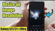 Galaxy S21/Ultra/Plus: How to Resize an Image Resolution