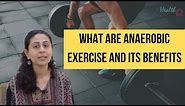 WHAT ARE ANAEROBIC EXERCISES? AND WHAT ARE ITS BENEFITS