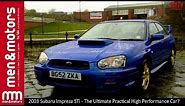 2003 Subaru Impreza STi - The Ultimate Practical High Performance Car?