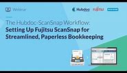 The Hubdoc ScanSnap Workflow: Setting Up Fujitsu ScanSnap for Streamlined, Paperless Bookkeeping