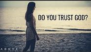 DO YOU TRUST GOD | Keeping Your Faith During Hard Times - Inspirational & Motivational Video