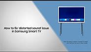 How to fix ‘distorted sound’ issue in Samsung Smart TV
