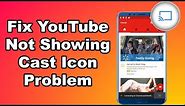 How To Fix YouTube Not Showing Cast Icon