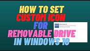 How To Set Custom Icon For Removable Drive in Windows 10