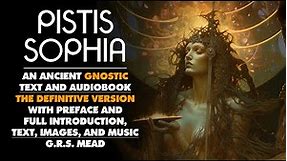 Pistis Sophia - An Essential Gnostic Text and Audiobook - G.R.S. Mead - Over 200 illustrations