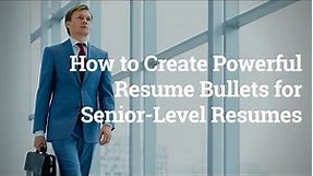 How to Create Powerful Resume Bullets for Senior-Level Resumes