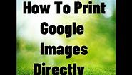 How To Print Google Images Directly