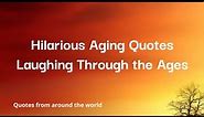 Hilarious Aging Quotes | Laughing Through the Ages