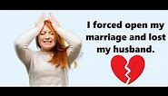 I Forced Open My Marriage and Lost My Husband.