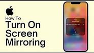How To Turn On Screen Mirroring On iPhone (Full Guide)