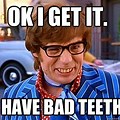 Austin Powers Bad Teeth Meme