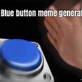 Blue Button Meme Generator