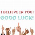 Good Luck I Believe in You