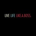 Live Your Life Like a Boss Quotes