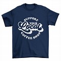 Support Your Local Coffee Shop Shirt