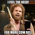 We Need More Cowbell Meme
