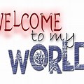 Welcome to My World Blog